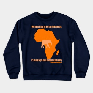 We must learn to live the African way. It's the only way to live in freedom and with dignity Crewneck Sweatshirt